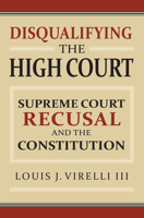 Disqualifying the High Court: Supreme Court Recusal and the Constitution 0700622713 Book Cover