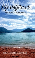 Life Unfiltered: The Soulful Journey B0GTVK8RBM Book Cover
