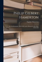 Philip Gilbert Hamerton 1834-1858 and A Memoir By His Wife 1858-1894 1533407991 Book Cover