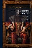 The professor's experiment: a novel Volume 1 1149489693 Book Cover