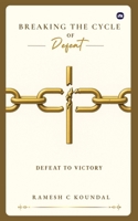 Breaking the Cycle of Defeat: Defeat to Victory B0F9SGBLLF Book Cover