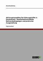 Aktienoptionspl�ne f�r F�hrungskr�fte in Deutschland - Gesellschaftsrechtliche Rahmenbedingungen und praktische Ausgestaltung 3638901629 Book Cover