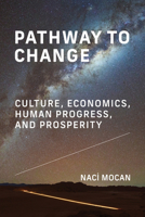 Pathway to Change: Culture, Economics, Human Progress, and Prosperity 0262053047 Book Cover