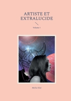 Artiste et extralucide: Volume 1 (French Edition) 2322497908 Book Cover