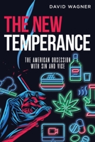 The New Temperance: The American Obsession With Sin and Vice 0813325692 Book Cover