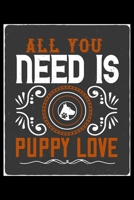 All You Need Is Puppy Love: Classic Notebook and Journal for Doggy Puppy Pet Owners and Dog Lovers. Great Gift for Yourself, Family or Friends with Doggies. 1671618092 Book Cover