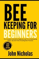 Beekeeping for Beginners: The Complete Tutorial for Beginners and Pro to Beekeeping Hacks, Tips and Tricks Including Best Practices B08ZQ7LDBJ Book Cover