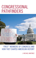 Congressional Pathfinders : First Members of Congress and How They Shaped American History 1793616043 Book Cover