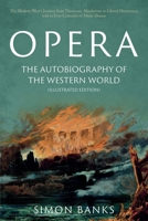 Opera: The Autobiography of the Western World: From theocratic absolutism to liberal democracy, in four centuries of music drama 1803131934 Book Cover
