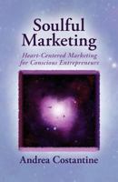 Soulful Marketing: Heart Centered Marketing for Conscious Entrepreneurs 1461125197 Book Cover