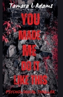 You Made Me Do It Like This: Psychological Thriller B0FJJQWNW2 Book Cover