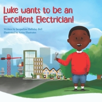 Luke wants to be an Excellent Electrician 1917162006 Book Cover