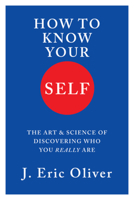 How to Know Your Self: The Art and Science of Discovering Who You Really Are 1324095237 Book Cover