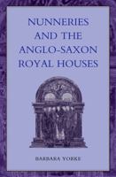 Nunneries and the Anglo-Saxon Royal Houses (Women, Power and Politics Series) 0826460402 Book Cover