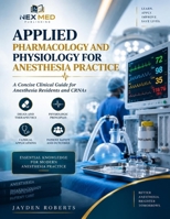Applied pharmacology and physiology for anesthesia practice: A concise clinical guide for anesthesia residents and CRNAs B0HHTKJC6S Book Cover