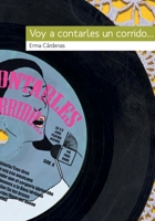 Voy a contarles un corrido 6077818798 Book Cover