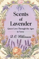 Scents of Lavender: Queer Love Through the Ages --In Verse B0F9R8R6Z4 Book Cover