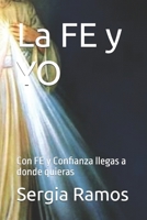 La FE y YO: Con FE y Confianza llegas a donde quieras B091NQQNXZ Book Cover