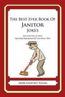 The Best Ever Book of Janitor Jokes: Lots and Lots of Jokes Specially Repurposed for You-Know-Who 1477661034 Book Cover