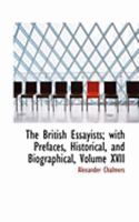 The British Essayists; With Prefaces, Historical, and Biographical; Volume XVII 1361378867 Book Cover