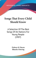 Songs That Every Child Should Know: A Selection Of The Best Songs Of All Nations For Young People 0548822069 Book Cover