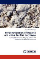 Biobeneficiation of Bauxite ore using Bacillus polymyxa: Surface Modification of Quartz, Calcite and Magnetite using Bacillus polymyxa 3659127426 Book Cover