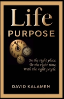 Life Purpose: In the right place at the right time with the right people 1988226724 Book Cover