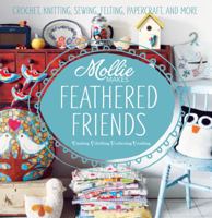 Mollie Makes Feathered Friends: Crochet, Knitting, Sewing, Felting, Papercraft and More 1596687754 Book Cover