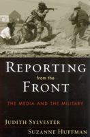Reporting from the Front: The Media and the Military 0742530604 Book Cover