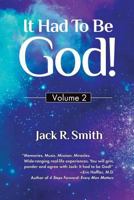 It Had to Be God!: Volume 2 0990582795 Book Cover