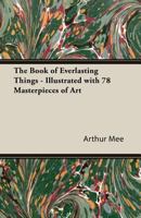 Arthur Mee's Book of Everlasting Things 1447479815 Book Cover