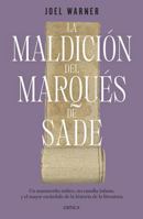 La Maldición del Marqués de Sade: Un Manuscrito Mítico, Un Canalla Infame Y El Mayor Escándalo de la Historia de la Literatura / The Curse of the Marq 6075698000 Book Cover