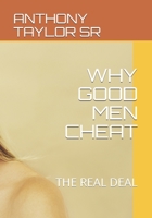 WHY GOOD MEN CHEAT: THE REAL DEAL B091F18JRZ Book Cover