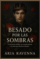 BESADO POR LAS SOMBRAS: Un príncipe maldito, un corazón mortal y un amor que desafía al destino B0FW46LKZ9 Book Cover