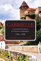 GABRIELLE A Historical Fiction Novel of Six Consecutive Granddaughters: 1556 - 1956 B0CJ3K6G6P Book Cover