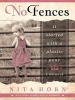 No Fences: It Started with a Plastic Pony... a Memoir 099640953X Book Cover