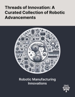 Threads of Innovation: A Curated Collection of Robotic Advancements 102290387X Book Cover