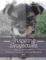 Inspiring Grayscales: Dogs: 45 Images to Inspire Creativity and Relaxation 1536974536 Book Cover