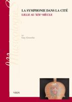 La Symphonie Dans La Cite: Lille Au Xixe Siecle 2711624048 Book Cover