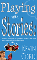 Playing With Stories: Story crafting for storytellers, writers, teachers  and other imaginative thinkers 1624910378 Book Cover