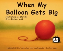When My Balloon Gets Big: A Story About Calming Big Feelings B0FQ11XX38 Book Cover