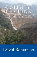 A Glimpse of China: An Outsider's Inside Look at the Middle Kingdom 1515020096 Book Cover