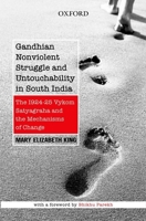 Gandhian Nonviolent Struggle and Untouchability in South India: The 1924-25 Vykom Satyagraha and Mechanisms of Change 0199452660 Book Cover