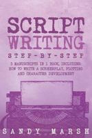 Script Writing: Step-by-Step | 3 Manuscripts in 1 Book | Essential Movie Script Writing, TV Script Writing and Screenwriting Tricks Any Writer Can Learn 1986345335 Book Cover