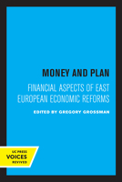 Money and Plan: Financial Aspects of East European Economic Reforms 0520307623 Book Cover