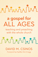 A Gospel for All Ages: Teaching and Preaching with the Whole Church 1506473946 Book Cover