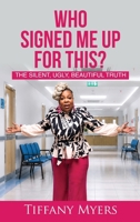 Who Signed Me Up For This?: The Silent, Ugly, Beautiful Truth B0H946F2V8 Book Cover