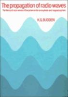 The Propagation of Radio Waves: The Theory of Radio Waves of Low Power in the Ionosphere and Magnetosphere 0521369525 Book Cover