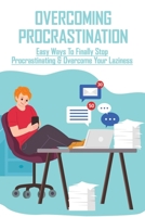 Overcoming Procrastination: Easy Ways To Finally Stop Procrastinating & Overcome Your Laziness: Stop Procrastinating Book B08YHYS1NS Book Cover