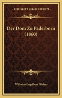 Der Dom Zu Paderborn (1860) 1160430195 Book Cover